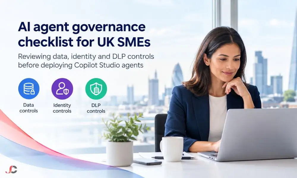 AI Agent Governance: A Data Security Checklist Before Deploying Copilot Studio Agents 1 AI agent governance checklist for UK SMEs reviewing data, identity and DLP controls before deploying Copilot Studio agents.